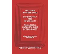 THE OTHER INVISIBLE HAND: BUREAUCRACY AND INFORMALITY: A BIOLOGICAL UNDERSTANDING OF ECONOMICS