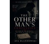THE OTHER MAN'S CONFESSION: His Side of the Betrayal - His Point of View at Last. (THE OTHER DUOLOGY BOOK 2)