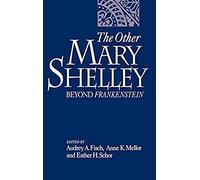 The Other Mary Shelley: Beyond Frankenstein