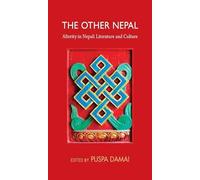 The Other Nepal: Alterity in Nepali Literature and Culture