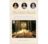 The Other Pascals: The Philosophy of Jacqueline Pascal, Gilberte Pascal Périer, and Marguerite Périer