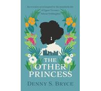 The Other Princess: A novel inspired by the remarkable life of Queen Victoria's African Goddaughter
