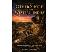 The Other Shore of the Western Indies: Columbus First Morning in a World Already Ancient | Hispaniola 1492