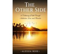 The Other Side: A Testimony of Faith Through Addiction, Loss, and Miracles
