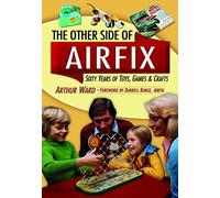 The Other Side Of Airfix: Sixty Years of Toys, Games & Crafts