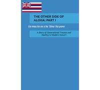 The Other Side of Aloha: PART I: A Story of Generational Trauma and Healing in Modern Hawai'i