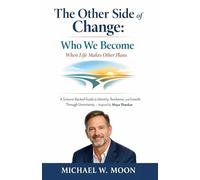 The Other Side of Change: Who We Become When Life Makes Other Plans A Science-Backed Guide to Identity, Resilience, and Growth Through Uncertainty Inspired by Maya Shankar