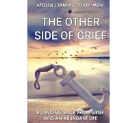 The Other Side of Grief: Bouncing Back from Loss into an Abundant Life of Faith, Healing, and Joy: A Christian Guide to Emotional Healing and Restoring Purpose After Loss