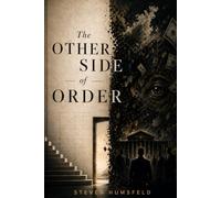 The Other Side of Order: How Rules, Systems, and Invisible Structures Shape Your Mind, Choices, and Life