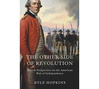 The Other Side of Revolution: British Perspective on the American War of Independence