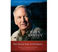 The Other Side of Suffering: The Father of JonBenet Ramsey Tells the Story of His Journey from Grief to Grace