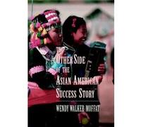 The Other Side of the Asian American Success Story by Wendy WalkerMoffat Wendy Walker-Moffat (Auteur)