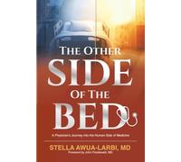 The Other Side of the Bed: A Physician's Journey into the Human Side of Medicine