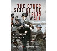 The Other Side of the Berlin Wall East Germany, Life Under Tyranny - Tim Heath - Pen and Sword History - ebook (ePub) - Livre