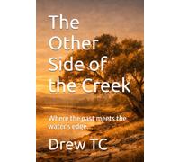 The Other Side of the Creek: Where the past meets the water's edge.