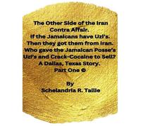 The Other Side of the Iran Contra Affair. If the Jamaicans have Uzi's. Then they got them from Iran. Who gave the Jamaican Posse's Uzi's and Crack-Cocaine to Sell? A Dallas, Texas Story. Part One.