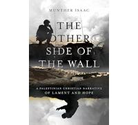 The Other Side of the Wall: A Palestinian Christian Narrative of Lament and Hope
