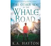 The Other Side of the Whale Road by K.A. Hayton K.A. Hayton (Auteur)