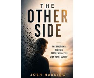 The Other Side: The Emotional Journey Before and After Open Heart Surgery