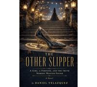 The Other Slipper: A Girl, A Fortune and the Truth Nobody Wanted Found