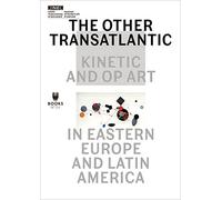The Other-Transatlantic: Kinetic and Op Art in Eastern Europe and Latin America