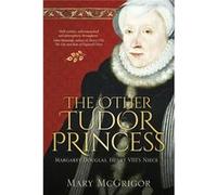 The Other Tudor Princess: Margaret Douglas, Henry Viii'S Niece' (Paperback) Mary Mcgrigor, (Auteur)