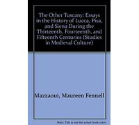 The 'other Tuscany': Essays In The History Of Lucca, Pisa, And Siena During The Thirteenth, Fourteenth, And Fifteenth Centuries