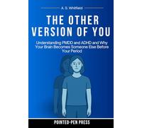 The Other Version of You: Understanding PMDD and ADHD and Why Your Brain Becomes Someone Else Before Your Period