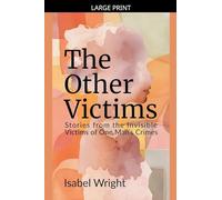 The Other Victims: Stories from the Invisible Victims of One Man's Crimes