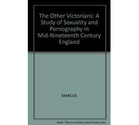 The Other Victorians: A Study of Sexuality and Pornography in Mid-Nineteenth-Century England