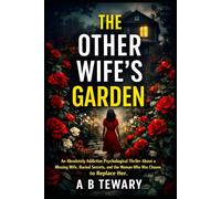 The Other Wife’s Garden: An Absolutely Addictive Psychological Thriller About a Missing Wife, Buried Secrets, and the Woman Who Was Chosen to Replace Her