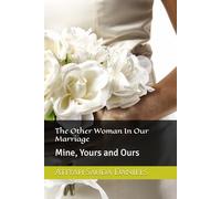 The Other Woman In Our Marriage: Mine, Yours and Ours