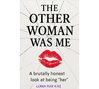 The Other Woman Was Me: And I’m Not Proud of It: Part memoir. Part confession. Part reclamation.