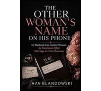 THE OTHER WOMAN'S NAME ON HIS PHONE: My Husband Sent Another Woman: An Emotional Affair, Marriage in Crisis Romance