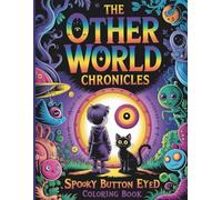 The Other World Chronicles: Spooky Button Eyed Coloring Book: Whimsical and Slightly Spooky Coloring Adventure with Magical Worlds, Mysterious Creatures, and Enchanted Scenes for Kids