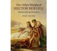 The Other Worlds of Hector Berlioz - [Version Originale] Inge Van Rij (Auteur)