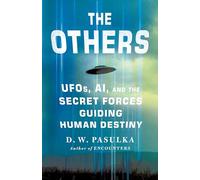 The Others: Ufos, Ai, and the Secret Forces Guiding Human Destiny