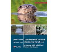 The Otter Field Survey and Monitoring Handbook: A Practical Guide to Field and Camera-Trap Surveys