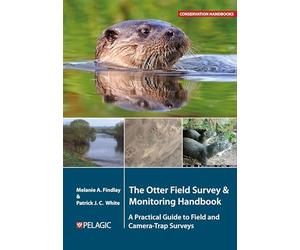 The Otter Field Survey and Monitoring Handbook: A Practical Guide to Field and Camera-Trap Surveys