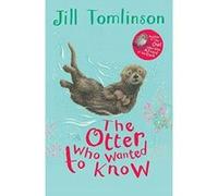 The Otter Who Wanted to Know (Jill Tomlinson's Favourite Animal Tales) Tomlinson, Jill (Auteur)