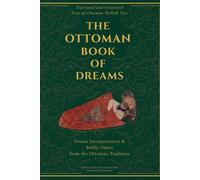 The Ottoman Book of Dreams: Dream Interpretation & Bodily Omens from the Ottoman Tradition