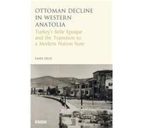 The Ottoman Crisis In Western Anatolia: Turkey'S Belle Epoque And The Transition To A Modern Nation State (Hardcover) Emre Erol, (Auteur)