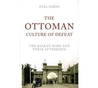 The Ottoman Culture of Defeat: The Balkan Wars and Their Aftermath