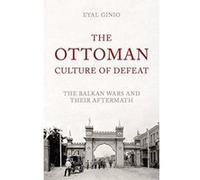 The Ottoman Culture of Defeat: The Balkan Wars and Their Aftermath - [Version Originale] Inconnu (Auteur)