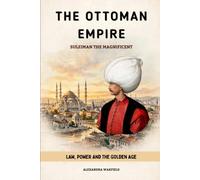 The Ottoman Empire: Suleiman the Magnificent - Law, Power and the Golden Age