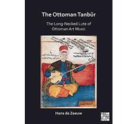 The Ottoman Tanbur: The Long-Necked Lute of Ottoman Art Music