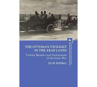 The Ottoman Twilight In The Arab Lands