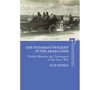 The Ottoman Twilight in the Arab Lands Unknown (Auteur)