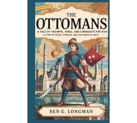 The Ottomans: A Tale of Triumph, Kings, and Conquests for Kids