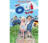 The Oui Trip by ONeill & David & Bcl ONeill David B uteur)